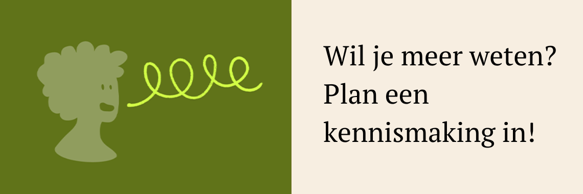Wil je meer weten Plan een kennismaking in!